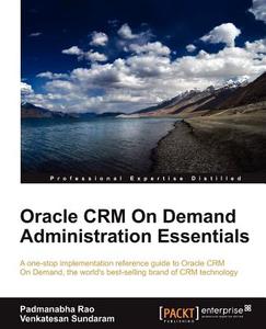 Oracle Crm on Demand 2012 Administration Essentials di Padmanabha Rao, Venkatesan Sundaram edito da Packt Publishing