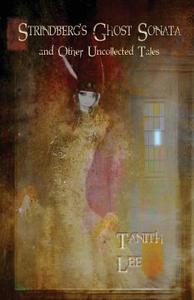Strindberg's Ghost Sonata and Other Uncollected Tales di Tanith Lee edito da IMMANION PR