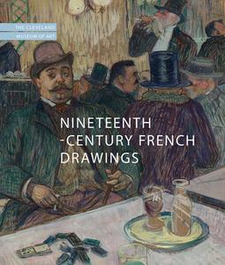 Nineteenth-Century French Drawings: The Cleveland Museum of Art di Britany Salsbury edito da GILES