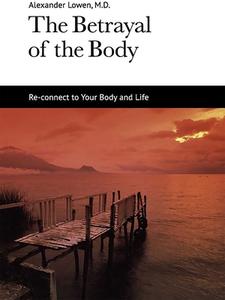 The Betrayal of the Body di Alexander Lowen edito da LIGHTNING SOURCE INC