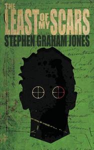 The Least of My Scars di Stephen Graham Jones edito da Broken River Books