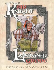 Sir Knight And The Lavender Grove di Stephen Papas edito da Book Venture Publishing Llc