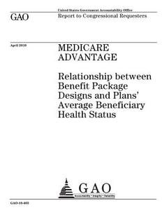 Medicare Advantage: Relationship Between Benefit Package Designs and Plans' Average Beneficiary Health Status di United States Government Account Office edito da Createspace Independent Publishing Platform