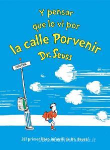 Y Pensar Que Lo VI Por La Calle Porvenir (and to Think That I Saw It on Mulberry Street Spanish Edition) di Dr Seuss edito da RANDOM HOUSE