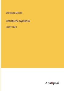 Christliche Symbolik di Wolfgang Menzel edito da Anatiposi Verlag