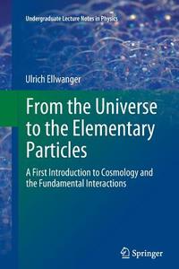From the Universe to the Elementary Particles di Ulrich Ellwanger edito da Springer Berlin Heidelberg