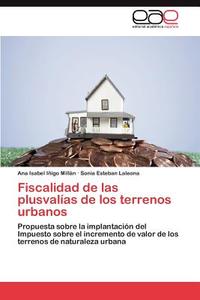 Fiscalidad de las plusvalías de los terrenos urbanos di Ana Isabel Iñigo Millán, Sonia Esteban Laleona edito da EAE