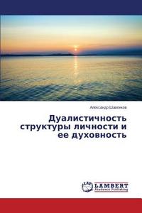 Dualistichnost' struktury lichnosti i ee duhovnost' di Alexandr Shavenkov edito da LAP Lambert Academic Publishing