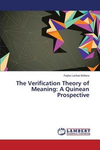 The Verification Theory of Meaning: A Quinean Prospective di Rajiba Lochan Behera edito da LAP Lambert Academic Publishing