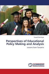 Perspectives of Educational Policy Making and Analysis di Yusuph Kambuga edito da LAP Lambert Academic Publishing