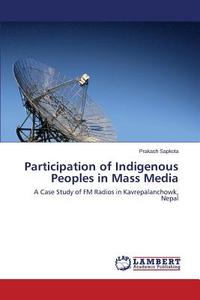 Participation of Indigenous Peoples in Mass Media di Prakash Sapkota edito da LAP Lambert Academic Publishing
