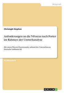 Anforderungen an die 5-Forces nach Porter im Rahmen der Umweltanalyse di Christoph Stephan edito da GRIN Verlag