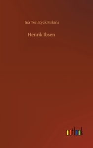 Henrik Ibsen di Ina Ten Eyck Firkins edito da Outlook Verlag