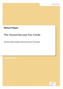 The Earned Income Tax Credit di Michael Kilpper edito da Diplom.de