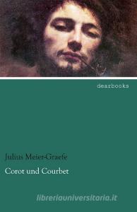 Corot und Courbet di Julius Meier-Graefe edito da dearbooks