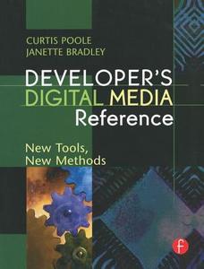 Developer's Digital Media Reference di Curtis Poole, Janette Bradley edito da Taylor & Francis Ltd