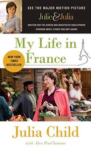 My Life in France. Movie Tie-In di Julia Child, Alex Prud'homme edito da Random House LCC US