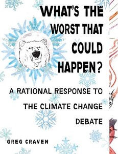 What's the Worst That Could Happen?: A Rational Response to the Climate Change Debate di Greg Craven edito da PERIGEE BOOKS