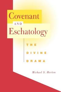 Covenant and Eschatology di Michael S. Horton edito da WESTMINSTER PR