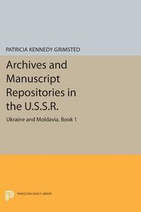 Archives And Manuscript Repositories In The U.s.s.r. di Patricia Kennedy Grimsted edito da Princeton University Press