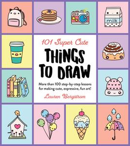 101 Super Cute Things To Draw di Lauren Bergstrom edito da Motorbooks International