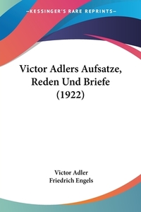 Victor Adlers Aufsatze, Reden Und Briefe (1922) di Victor Adler, Friedrich Engels edito da Kessinger Publishing