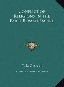 Conflict of Religions in the Early Roman Empire di T. R. Glover edito da Kessinger Publishing