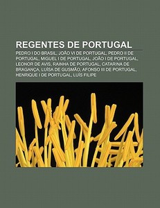 Regentes De Portugal: Pedro I Do Brasil, di Fonte Wikipedia edito da Books LLC, Wiki Series