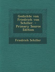 Gedichte Von Friedrich Von Schiller. di Friedrich Schiller edito da Nabu Press