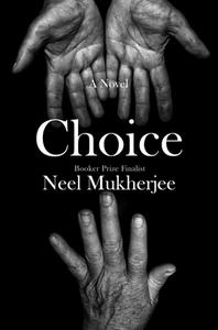 Choice di Neel Mukherjee edito da W W NORTON & CO
