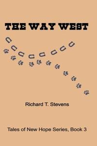 The Way West di Richard T. Stevens edito da Createspace