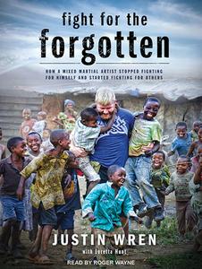Fight for the Forgotten: How a Mixed Martial Artist Stopped Fighting for Himself and Started Fighting for Others di Loretta Hunt, Justin Wren edito da Tantor Audio