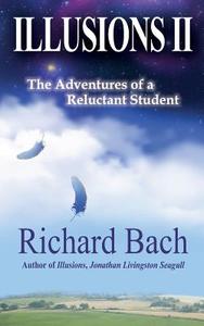 Illusions II: The Adventures of a Reluctant Student di Richard Bach edito da Createspace