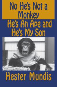 No He's Not a Monkey, He's an Ape and He's My Son di Hester Mundis edito da OPEN ROAD MEDIA SCI FI & FANTA