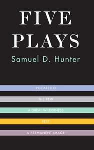 Five Plays di Samuel D. Hunter edito da MARTIN E SEGAL THEATRE CTR