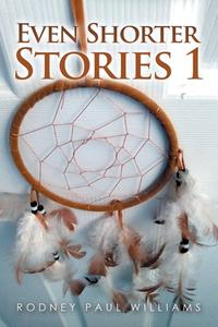 Even Shorter Stories 1 di Rodney Paul Williams edito da AUTHORHOUSE