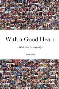 With a Good Heart di Tom Griffen edito da Lulu.com