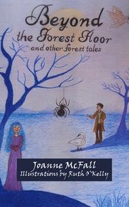Beyond the Forest Floor di Joanne McFall edito da New Generation Publishing