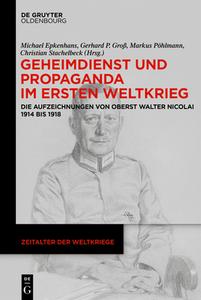 Geheimdienst und Propaganda im Ersten Weltkrieg di MICHAEL EPKENHANS edito da de Gruyter Oldenbourg