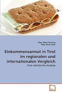 Einkommensarmut in Tirol im regionalen und internationalen Vergleich di Mag. Mario Fasching, Mag. Elmar Gläss edito da VDM Verlag Dr. Müller e.K.