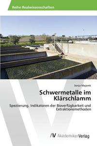 Schwermetalle im Klärschlamm di Sonja Majorek edito da AV Akademikerverlag