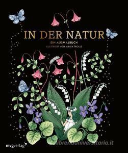 In der Natur - Ein Ausmalbuch di Maria Trolle edito da MVG Moderne Vlgs. Ges.