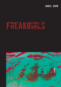 Freakgirls di Daniel Grow edito da Books on Demand