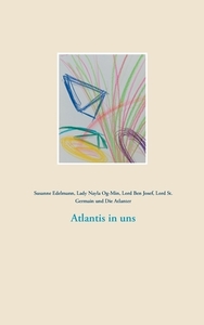 Atlantis in uns di Susanne Edelmann, Lady Nayla Og-Min, Lord Ben Josef, Lord St. Germain, Die Atlanter edito da Books on Demand