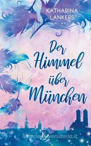 Der Himmel über München di Katharina Lankers edito da Books on Demand