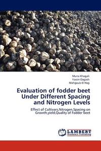 Evaluation of fodder beet  Under Different Spacing and Nitrogen Levels di Muna Khogali, Yassin Dagash, Mahgoub El Hag edito da LAP Lambert Acad. Publ.