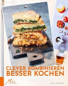 Clever kombinieren, besser kochen di Rafael Pranschke edito da GutEdel Verlag