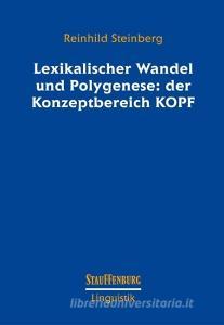 Lexikalischer Wandel und Polygenese: der Konzeptbereich KOPF di Reinhild Steinberg edito da Stauffenburg Verlag