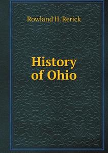 History Of Ohio di Rowland H Rerick edito da Book On Demand Ltd.