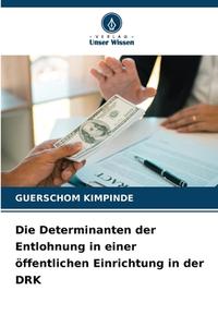 Die Determinanten der Entlohnung in einer öffentlichen Einrichtung in der DRK di Guerschom Kimpinde edito da Verlag Unser Wissen